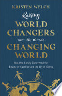 Raising World Changers in a Changing World PDF Book By Kristen Welch