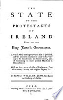 The State of the Protestants of Ireland Under the Late King James s Government