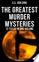 The Greatest Murder Mysteries of S  S  Van Dine   12 Titles in One Volume  Illustrated Edition 