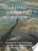 A HARD JOURNEY TO JUSTICE PDF Book By Presidential Truth Commission on Suspicious Deaths (Republic of KOREA)