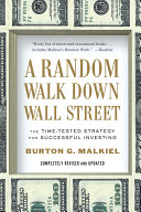A Random Walk Down Wall Street  The Time Tested Strategy for Successful Investing  Tenth Edition 
