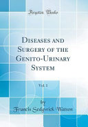 Diseases and Surgery of the Genito-Urinary System, Vol. 1 (Classic Reprint)