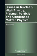Issues in Nuclear, High Energy, Plasma, Particle, and Condensed Matter Physics: 2013 Edition