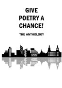 Give Poetry A Chance: The Anthology