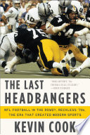 The Last Headbangers  NFL Football in the Rowdy  Reckless  70s  the Era that Created Modern Sports
