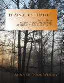 Read Pdf It Ain't Just Haiku: Self-help, Saving Your Memories, Opening Your Creativity