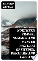 Northern Travel  Summer and Winter Pictures of Sweden  Denmark and Lapland