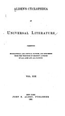 Alden's Cyclopedia of Universal Literature, Presenting Biographical and Critical Notices, and Specimens from the Writings of Eminent Authors of All Ages and All Nations ...