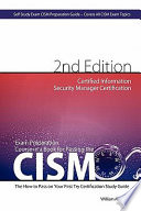CISM Certified Information Security Manager Certification Exam Preparation Course in a Book for Passing the CISM Exam - the How to Pass on Your First Try Certification Study Guide - Second Edition