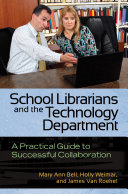 School Librarians and the Technology Department: A Practical Guide to Successful Collaboration