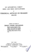 An Alphabetical Subject Index and Index Encyclopaedia to Periodical Articles on Religion  1890 1899
