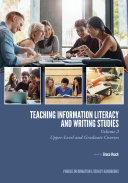Teaching information literacy and writing studies. Volume 2, Upper-level and graduate courses / edited by Grace Veac