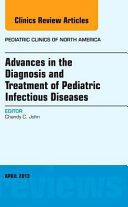 Advances in the Diagnosis and Treatment of Pediatric Infectious Diseases  an Issue of Pediatric Clinics Book