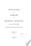 Second Catalogue of the Library of the Peabody Institute of the City of Baltimore  Including the Additions Made Since 1882