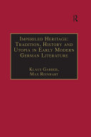 Imperiled Heritage: Tradition, History and Utopia in Early Modern German Literature