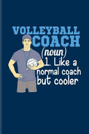 Volleyball Coach (Noun) 1. Like A Normal Coach But Cooler