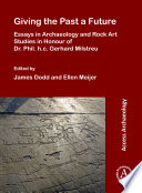 Giving the Past a Future  Essays in Archaeology and Rock Art Studies in Honour of Dr  Phil  h c  Gerhard Milstreu