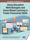 Handbook of Research on Using Disruptive Methodologies and Game Based Learning to Foster Transversal Skills