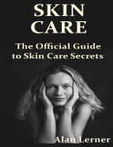 Skin Care: The Official Guide to Skin Care Secrets