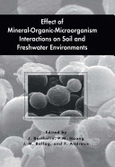 Effect of Mineral Organic Microorganism Interactions on Soil and Freshwater Environments