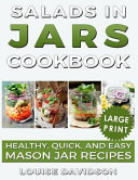 Salads in Jars Cookbook ***large Print Edition***: Healthy, Quick and Easy Mason Jar Recipes