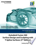 Autodesk Fusion 360 Surface Design and Sculpting with T Spline Surfaces  5th Edition 
