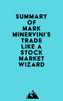 Summary of Mark Minervini's Trade Like a Stock Market Wizard