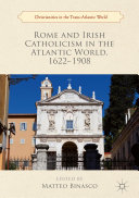 Rome and Irish Catholicism in the Atlantic World, 1622–1908