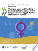Competitiveness and Private Sector Development Changing Laws and Breaking Barriers for Women   s Economic Empowerment in Egypt  Jordan  Morocco and Tunisia