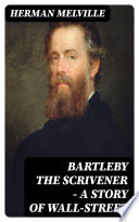 Bartleby the Scrivener     A Story of Wall Street