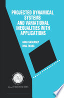 Projected Dynamical Systems and Variational Inequalities with Applications Book