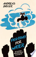 Fighting for water : resisting privatization in Europe /