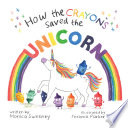 How the Crayons Saved the Unicorn Book