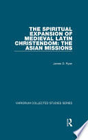 The Spiritual Expansion of Medieval Latin Christendom  The Asian Missions