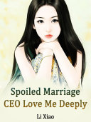 Spoiled Marriage  CEO  Love Me Deeply