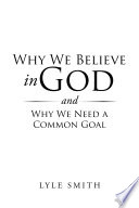 Why We Believe in God and Why We Need a Common Goal Book