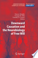 Downward Causation and the Neurobiology of Free Will