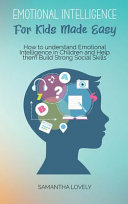 Emotional Intelligence For Kids Made Easy