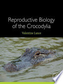 Reproductive Biology of the Crocodylia Book