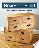 Boxes to Build: 25 Projects to Use in the Workshop & Home