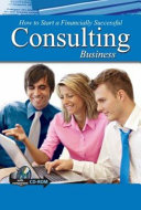 How to Open and Operate a Financially Successful Consulting Business