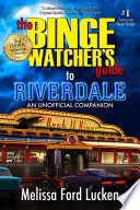 The Binge Watcher's Guide to Riverdale PDF Book By Melissa Ford Lucken
