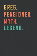 Greg. Pensioner. Myth. Legend.