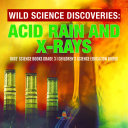Wild Science Discoveries : Acid Rain and X-Rays | Kids' Science Books Grade 3 | Children's Science Education Books
