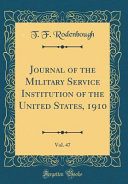 Journal of the Military Service Institution of the United States  1910  Vol  47  Classic Reprint 