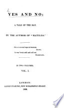 Yes and No: a Tale of the day. By the author of “Matilda” [i.e. Constantine H. Phipps, Marquis of Normanby].