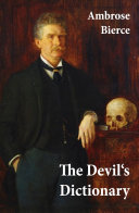 The Devil's Dictionary (or The Cynic's Wordbook: Unabridged with all the Definitions)