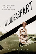 Amelia Earhart: The Turbulent Life of an American Icon