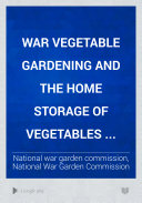 War Vegetable Gardening and the Home Storage of Vegetables ...