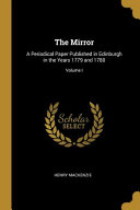 The Mirror: A Periodical Paper Published in Edinburgh in the Years 1779 and 1780;